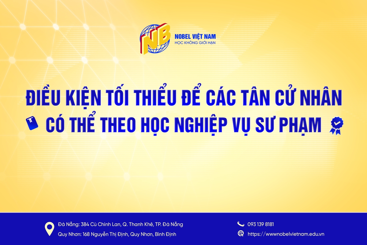 ĐIỀU KIỆN TỐI THIỂU ĐỂ CÁC BẠN TÂN CỬ NHÂN CÓ THỂ THEO HỌC NGHIỆP VỤ SƯ PHẠM